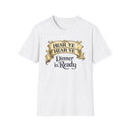 Hear Ye Dinner is Ready T-Shirt